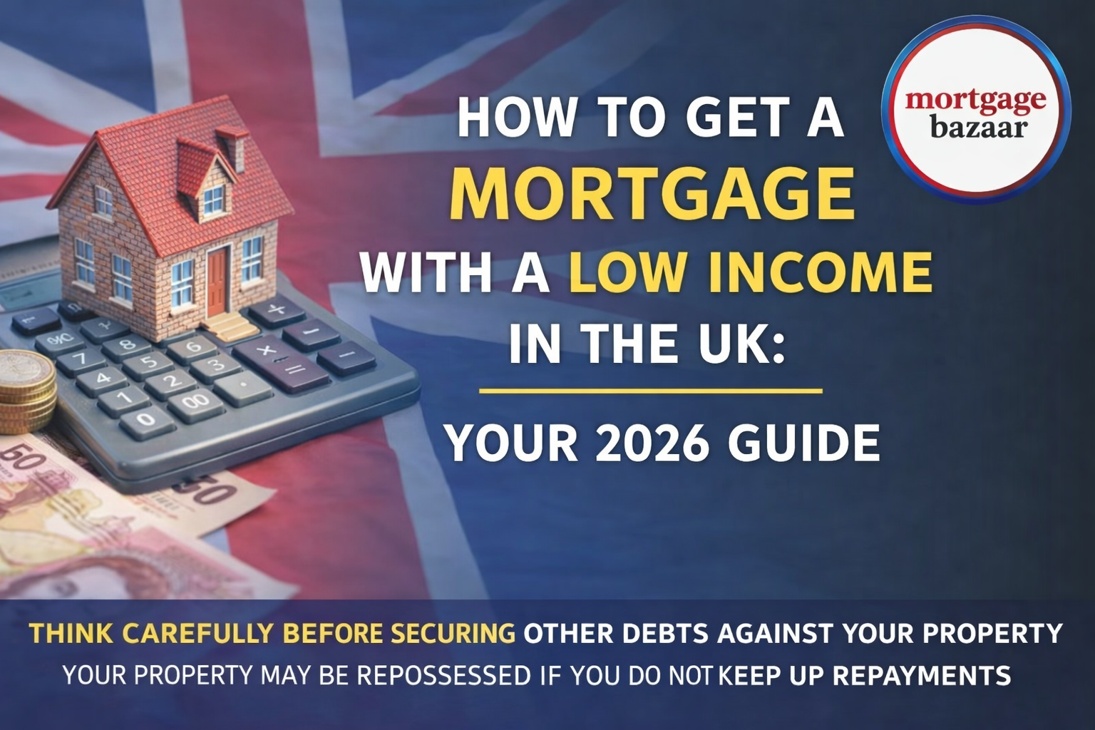 How to Get a Mortgage with a Low Income in the UK: Your 2026 Guide
